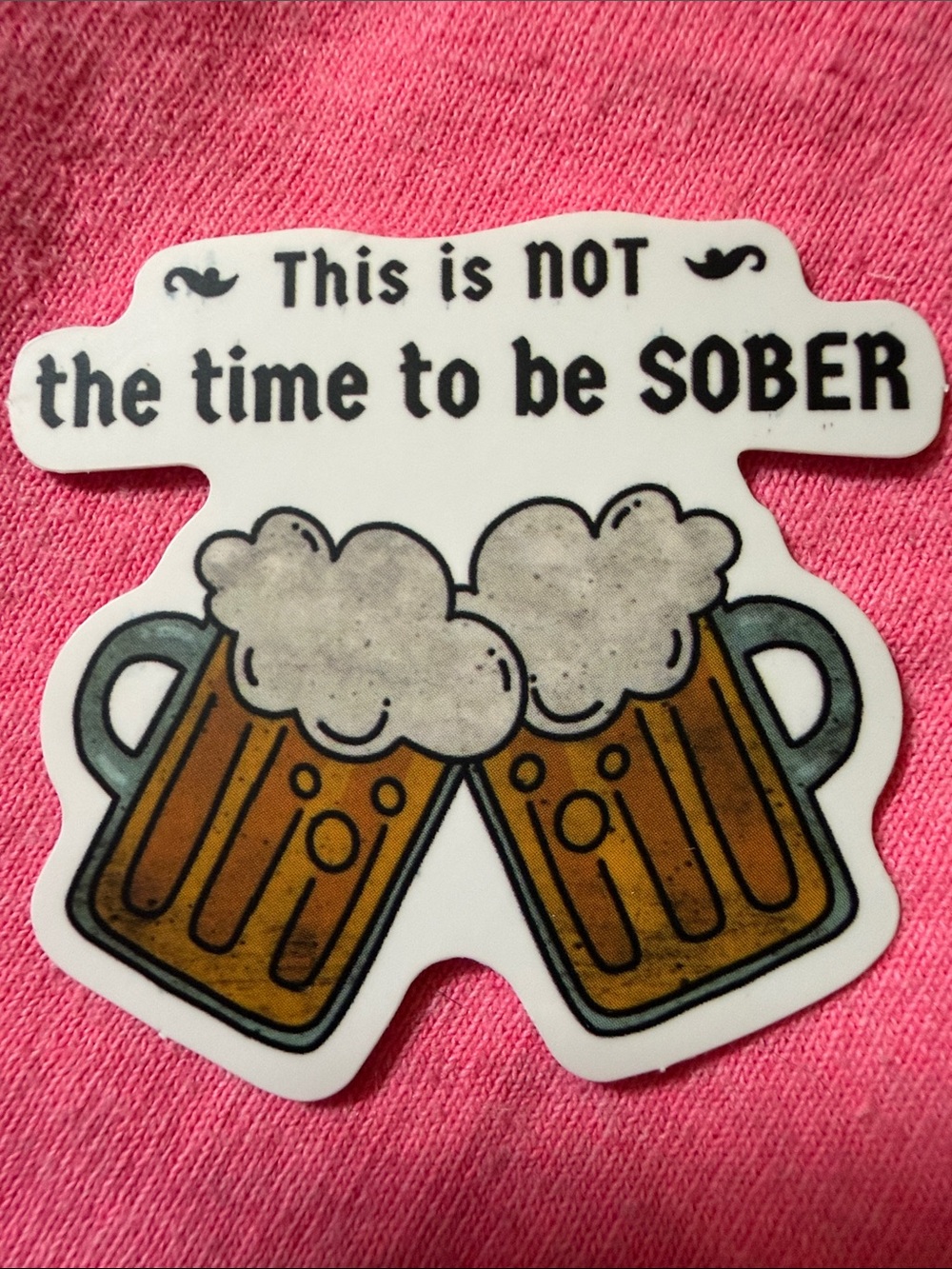 Sticker: 'This is NOT the time to be SOBER' Beer Mugs